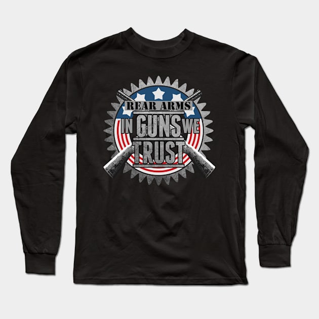 Rear Arms In Guns We Trust Long Sleeve T-Shirt by indigosstuff